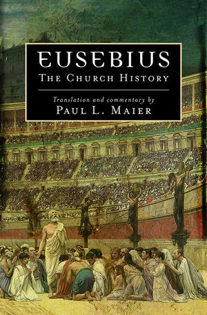 Eusebius: The Church History by Paul L. Maier