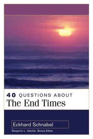40 Questions About the End Times | Schnabel | 9780825438967