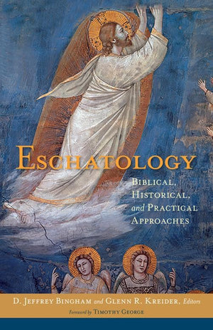 Eschatology: Biblical, Historical, and Practical Approaches by Bingham, D. Jeffrey; Kreider, Glenn (Editors) (9780825443442) Reformers Bookshop