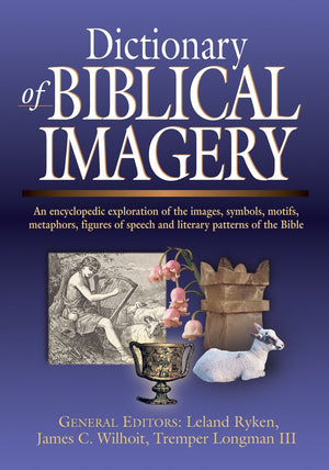 Dictionary of Biblical Imagery by Leland Ryken; James C. Wilhoit; Tremper Longman III