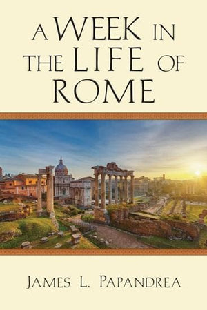 A Week in the Life of Rome by Papandrea, James L. (9780830824823) Reformers Bookshop