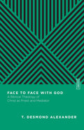 Face to Face with God: A Biblical Theology of Christ as Priest and Mediator