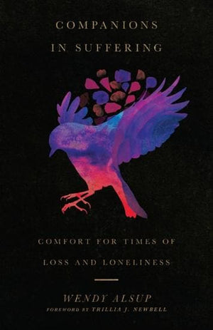 Companions in Suffering: Comfort for Times of Loss and Loneliness by Alsup, Wendy (9780830845866) Reformers Bookshop