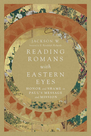 Reading Romans with Eastern Eyes: Honor and Shame in Paul's Message and Mission by W., Jackson (9780830852239) Reformers Bookshop