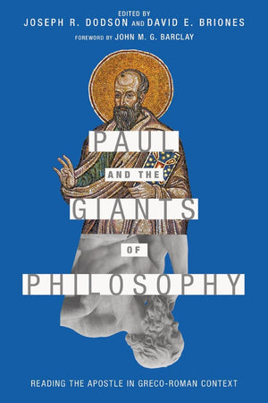 Paul and the Giants of Philosophy: Reading the Apostle in Greco-Roman Context by Dodson, Joseph R. & Briones, David E. (Eds) (9780830852284) Reformers Bookshop
