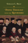 Doing Theology with the Reformers by Bray, Gerald (9780830852512) Reformers Bookshop