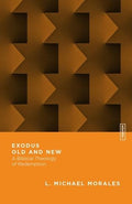 Exodus Old and New: A Biblical Theology of Redemption by Morales, L. Michael (9780830855391) Reformers Bookshop