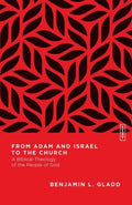 From Adam and Israel to the Church: A Biblical Theology of the People of God by Gladd, Benjamin L. (9780830855438) Reformers Bookshop