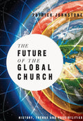 Future of the Global Church, The: History, Trends and Possibilities by Johnstone, Patrick (9780830856954) Reformers Bookshop