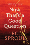 Now Thats a Good Question by R. C. Sproul