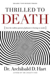 9780849918520-Thrilled To Death: How The Endless Pursuit Of Pleasure Is Leaving Us Numb-Hart, Archibald D.