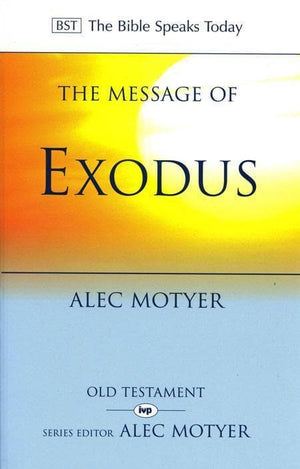 9780851112961-BST Message of Exodus-Motyer, Alec and Motyer, J.A.