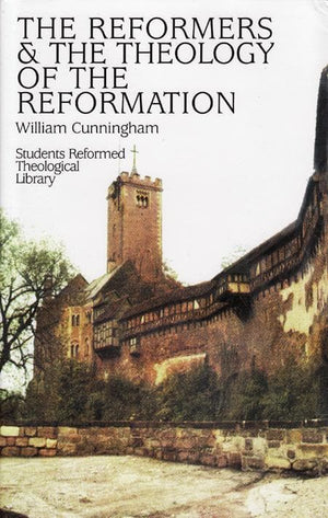 9780851510132-Reformers & the Theology of the Reformation-Cunningham, William
