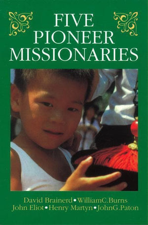 9780851511177-Five Pioneer Missionaries: David Brainerd, William C. Burns, John Eliot, Henry Martyn, John G. Paton-