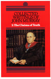 Collected Writings of John Murray: Volume 1 The Claims of Truth by Murray, John (9780851512419) Reformers Bookshop