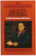Collected Writings of John Murray: Volume 3 Life, Sermons, Reviews by Murray, John (9780851513379) Reformers Bookshop