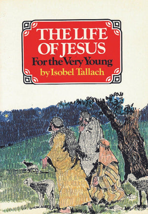 Life of Jesus, The: For the Very Young by Tallach, Isobel (9780851513454) Reformers Bookshop