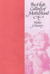 9780851515182s-High Calling of Motherhood, The-Chantry, Walter J.