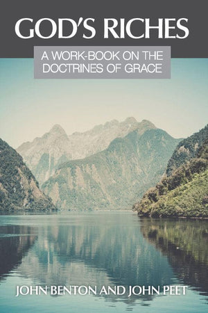 God's Riches: A Work on the Doctrines of Grace by Benton, John; Peet, John (9780851516011) Reformers Bookshop