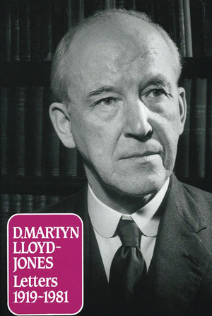 Letters of D Martyn Lloyd-Jones by Lloyd-Jones, D. Martyn (9780851516745) Reformers Bookshop