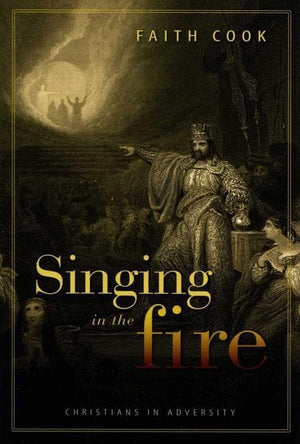 9780851516844-Singing In The Fire: Christians in Adversity-Cook, Faith