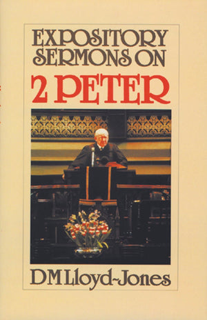 Expository Sermons on 2 Peter by Lloyd-Jones, Martyn (9780851517711) Reformers Bookshop