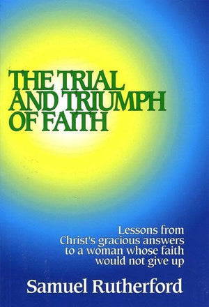 9780851518060-Trial and Triumph of Faith: Lessons From Christ's Gracious Answers to a Woman Whose Faith Would Not Give up-Rutherford, Samuel