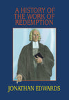 History of the Work of Redemption, A by Edwards, Jonathan (9780851518442) Reformers Bookshop