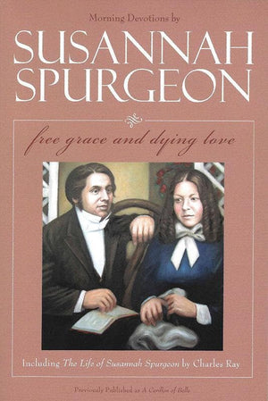 9780851519180-Susannah Spurgeon: Free Grace and Dying Love: Morning Devotions With the Life of Susannah Spurgeon-Spurgeon, Susannah; Ray, Charles