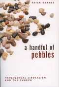 9780851519777-Handful of Pebbles, A: Theological Liberalism and the Church-Barnes, Peter