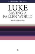WCS Luke – Saving A Fallen World by Bentley, Michael (9780852343005) Reformers Bookshop