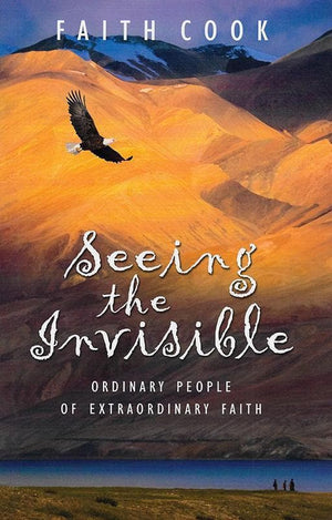 9780852344071-Seeing the Invisible: Ordinary People of Extraordinary Faith-Cook, Faith