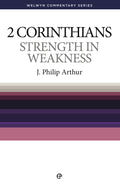 WCS 2 Corinthians – Strength in Weakness by Arthur, J.P. (9780852345726) Reformers Bookshop