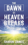 Dawn of Heaven Breaks, The: Anticipating Eternity