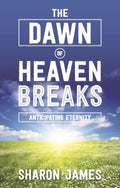 Dawn of Heaven Breaks, The: Anticipating Eternity