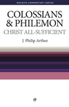WCS Colossians and Philemon – Christ All Sufficient by Arthur, J.P. (9780852346556) Reformers Bookshop
