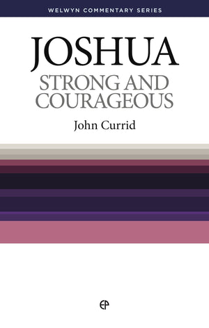 WCS Joshua – Strong and Courageous by Currid, John (9780852347478) Reformers Bookshop