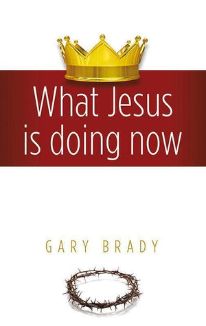 9780852347751-What Jesus is Doing now-Brady, Gary