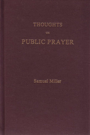 Thoughts on Public Prayer by Miller, Samuel (9780873779272) Reformers Bookshop