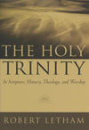 9780875520001-Holy Trinity, The: In Scripture, History, Theology, and Worship-Letham, Robert