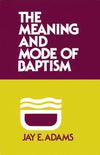 9780875520438-Meaning and Mode of Baptism-Adams, Jay E.