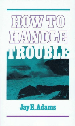 9780875520766-How to Handle Trouble-Adams, Jay E.
