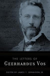 Letters of Geerhardus Vos, The by Vos, Geerhardus; Dennison Jr., James (Editor) (9780875521879) Reformers Bookshop