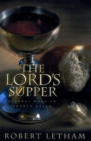 9780875522029-Lord's Supper, The: Eternal Word in Broken Bread-Letham, Robert