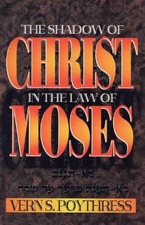 Shadow of Christ in the Law of Moses, The by Poythress, Vern S. (9780875523750) Reformers Bookshop