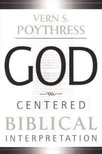God Centered Biblical Interpretation by Poythress, Vern S. (9780875523767) Reformers Bookshop