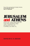 Jerusalem and Athens: Critical Discussions on the Philosophy and Apologetics of Cornelius Van Til by E. R. Geehan (Editor)