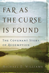 9780875525105-Far as the Curse is Found: The Covenant Story of Redemption-Williams, Michael D.