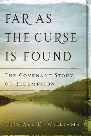 9780875525105-Far as the Curse is Found: The Covenant Story of Redemption-Williams, Michael D.