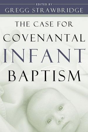 9780875525549-Case for Covenantal Infant Baptism, The-Strawbridge, Gregg